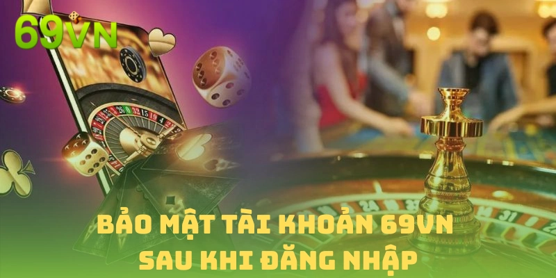 Giữ an toàn thông tin cá nhân sau đăng nhập 69vn