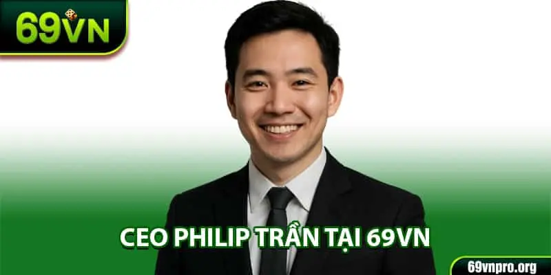 Chân dung CEO Philip Trần