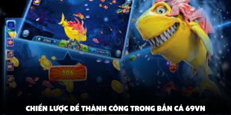 Chiến lược để thành công trong bắn cá 69vn