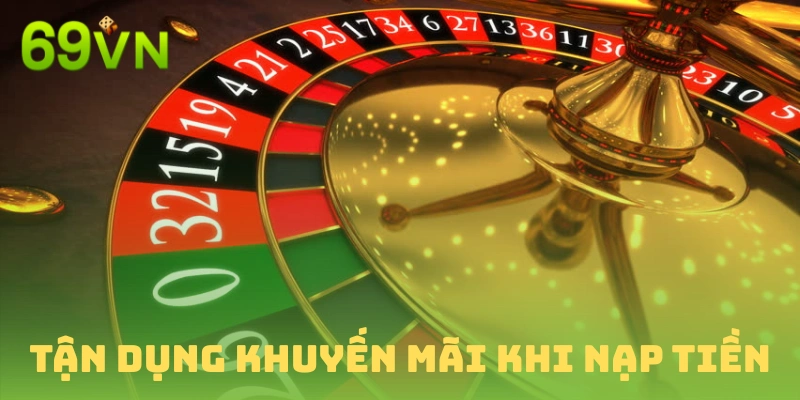 Hãy dùng chiến lược để tận dụng ưu đãi nạp tiền 69vn
