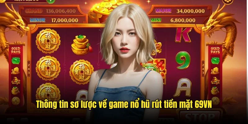 Thông tin sơ lược về game nổ hũ rút tiền mặt 69VN