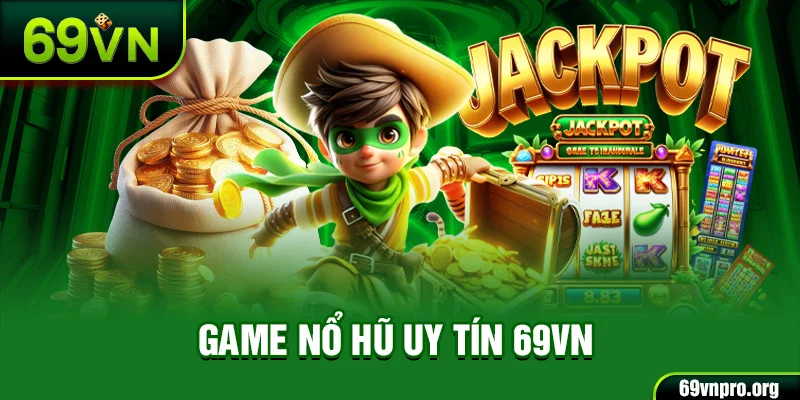 Game nổ hũ uy tín 69vn