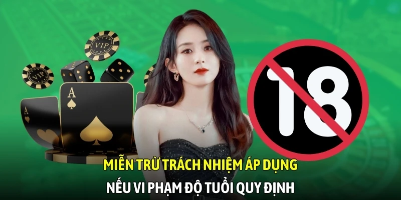 Miễn trừ trách nhiệm áp dụng nếu vi phạm độ tuổi quy định