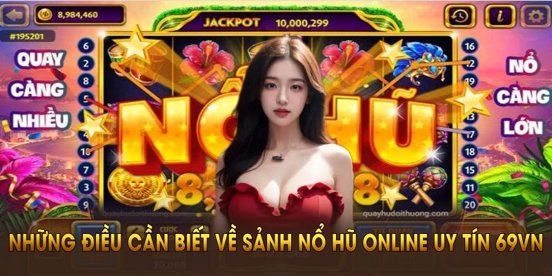 Những điều cần biết về sảnh nổ hũ online uy tín 69VN