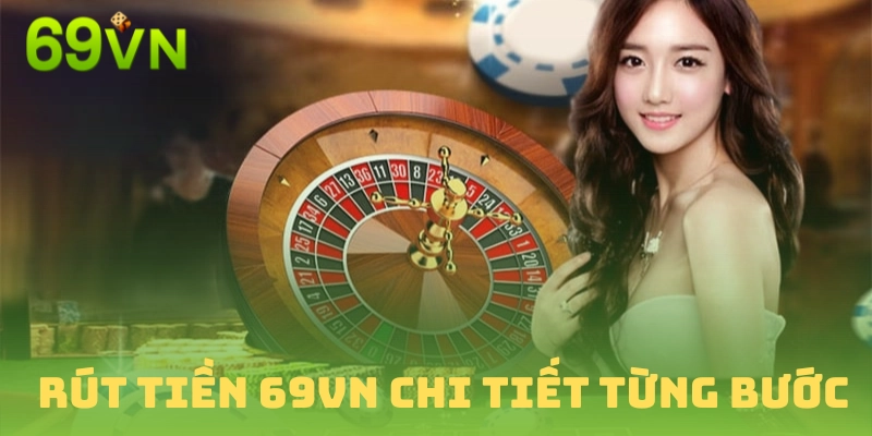 Tìm hiểu Rút Tiền 69VN một cách nhanh chóng