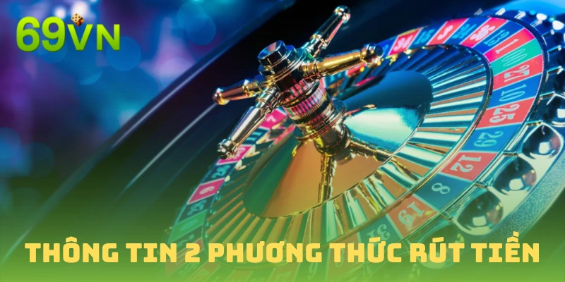 Người chơi nên biết thông tin hai cách rút tiền 69vn nhanh chóng