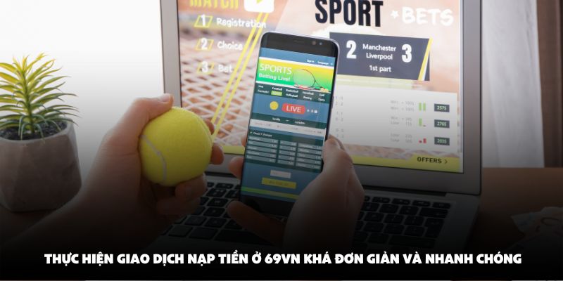 Thực hiện giao dịch nạp tiền ở 69VN khá đơn giản và nhanh chóng
