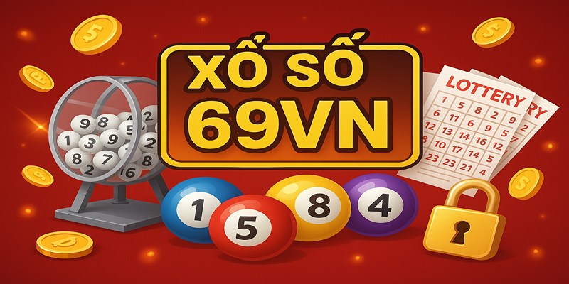 Khám phá xổ số 69VN với tính minh bạch và uy tín vượt trội