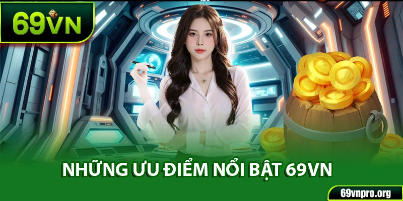 Những ưu điểm nổi bật giúp 69VN khẳng định vị thế hàng đầu